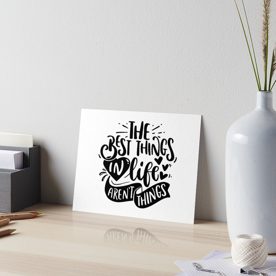 The Best Things In Life Arent Things Art Print